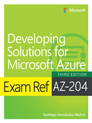 cover image of Exam Ref AZ-204 Developing Solutions for Microsoft Azure